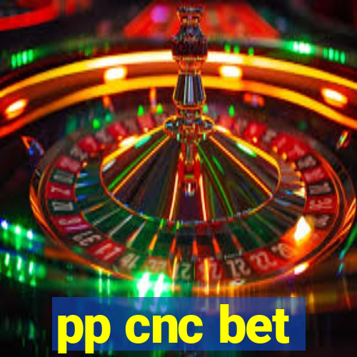 pp cnc bet